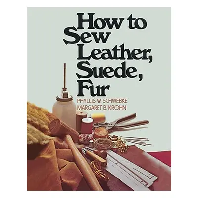 "How to Sew Leather, Suede, Fur" - "" ("Schwebke Phyllis W.")(Paperback)