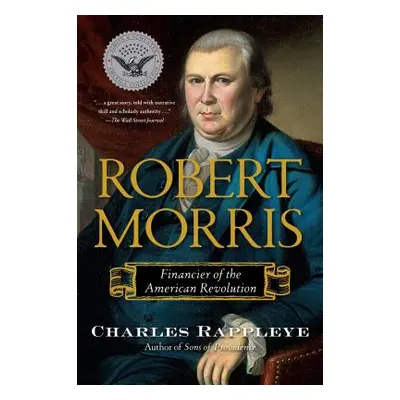 "Robert Morris: Financier of the American Revolution" - "" ("Rappleye Charles")(Paperback)