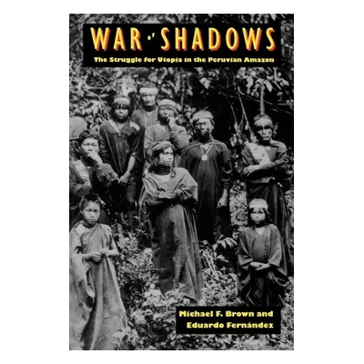 "War of Shadows: The Struggle for Utopia in the Peruvian Amazon" - "" ("Brown Michael F.")(Paper