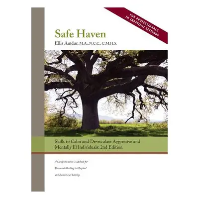 "Safe Haven: Skills to Calm and De-escalate Aggressive and Mentally Ill Individuals" - "" ("Amdu