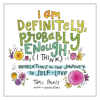 "I Am Definitely, Probably Enough (I Think): Revelations on the Journey to Self-Love" - "" ("Pre