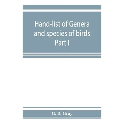 "Hand-list of genera and species of birds: distinguishing those contained in the British Museum 