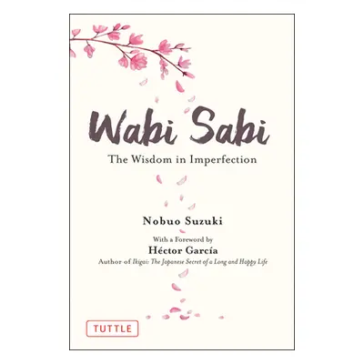 "Wabi Sabi: The Wisdom in Imperfection" - "" ("Suzuki Nobuo")(Pevná vazba)