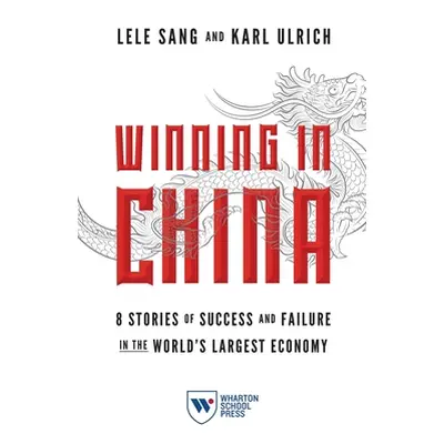 "Winning in China: 8 Stories of Success and Failure in the World's Largest Economy" - "" ("Sang 