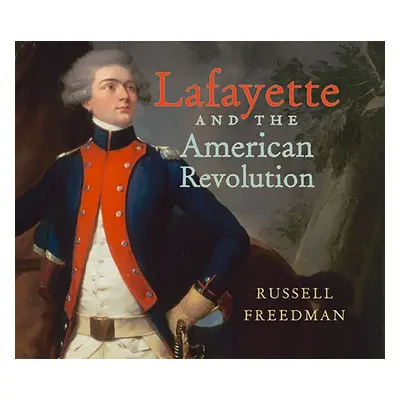 "Lafayette and the American Revolution" - "" ("Freedman Russell")(Paperback)