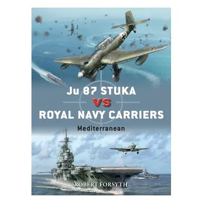 "Ju 87 Stuka Vs Royal Navy Carriers: Mediterranean" - "" ("Forsyth Robert")(Paperback)