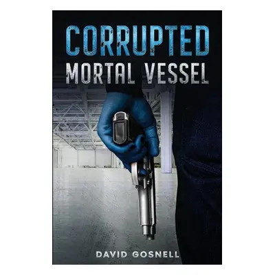 "Corrupted Mortal Vessel" - "" ("Gosnell David")(Paperback)