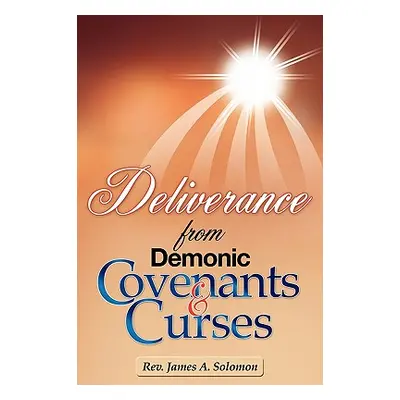 "Deliverance From Demonic Covenants And Curses" - "" ("Solomon James A.")(Paperback)