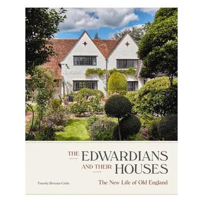 "The Edwardians and Their Houses: The New Life of Old England" - "" ("Brittain-Catlin Timothy")(