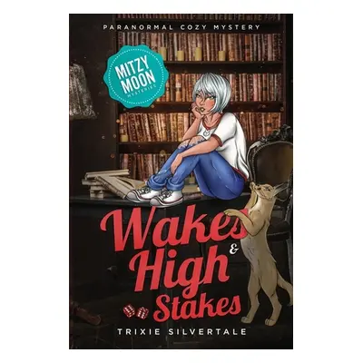 "Wakes and High Stakes: Paranormal Cozy Mystery" - "" ("Silvertale Trixie")(Paperback)