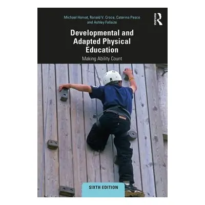 "Developmental and Adapted Physical Education: Making Ability Count" - "" ("Horvat Michael")(Pap