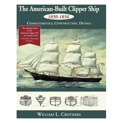 "The American-Built Clipper Ship, 1850-1856: Characteristics, Construction, and Details" - "" ("