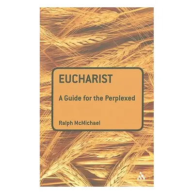 "Eucharist: A Guide for the Perplexed" - "" ("McMichael Ralph N.")(Paperback)