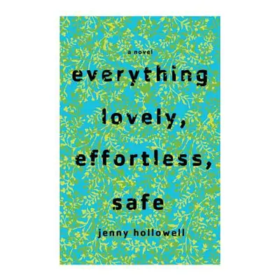 "Everything Lovely, Effortless, Safe" - "" ("Hollowell Jenny")(Paperback)