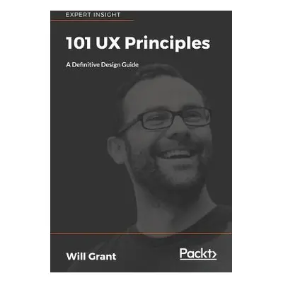 "101 UX Principles: A definitive design guide" - "" ("Grant Will")(Paperback)