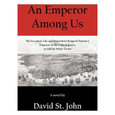 "An Emperor Among Us: The Eccentric Life and Benevolent Reign of Norton I, Emperor of the United