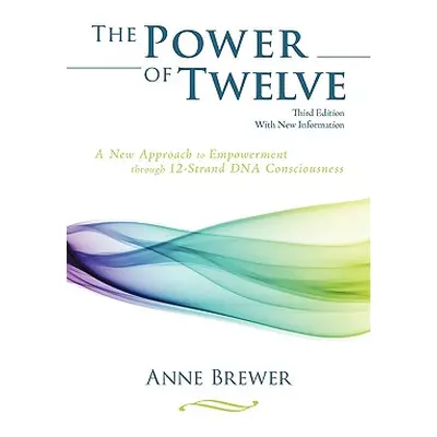 "The Power of Twelve: A New Approach to Empowerment through 12-Strand DNA Consciousness" - "" ("