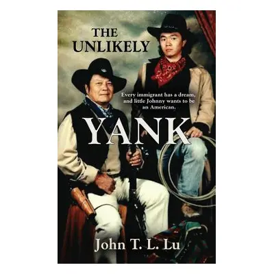 "The Unlikely Yank" - "" ("Lu John T. L.")(Paperback)