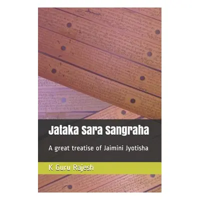 "Jataka Sara Sangraha: A Great Treatise of Jaimini Astrology" - "" ("Rajesh K. Guru")(Paperback)