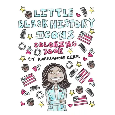 "Little Black History Icons Coloring Book" - "" ("Kerr Kahrianne")(Paperback)