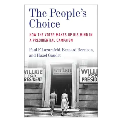 "The People's Choice: How the Voter Makes Up His Mind in a Presidential Campaign" - "" ("Lazarsf