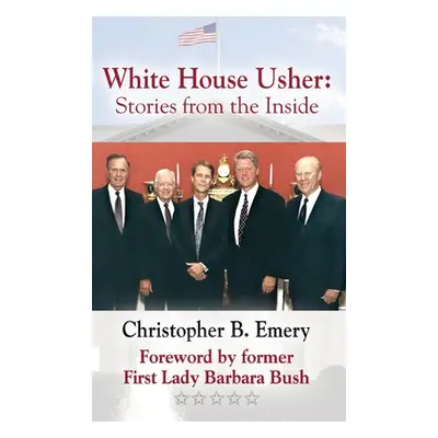 "White House Usher: Stories from the Inside" - "" ("Emery Christopher B.")(Pevná vazba)