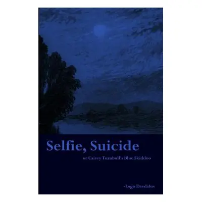 "Selfie, Suicide: or Cairey Turnbull's Blue Skiddoo" - "" ("Daedalus Logo")(Paperback)