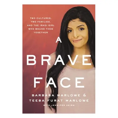 "A Brave Face: Two Cultures, Two Families, and the Iraqi Girl Who Bound Them Together" - "" ("Ma