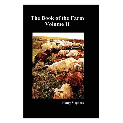 "The Book of the Farm. Volume II. (Hardcover)" - "" ("Stephens Henry")(Pevná vazba)