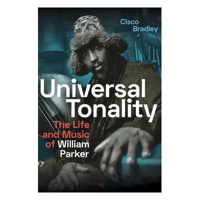 "Universal Tonality: The Life and Music of William Parker" - "" ("Bradley Cisco")(Pevná vazba)