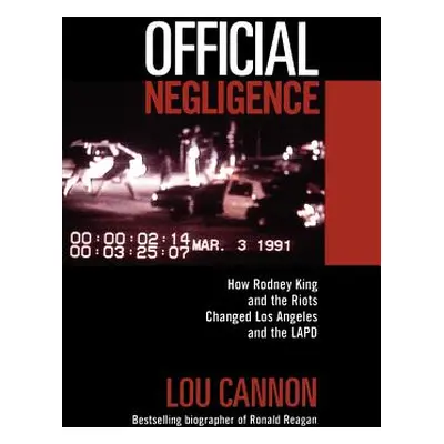 "Official Negligence: How Rodney King and the Riots Changed Los Angeles and the LAPD" - "" ("Can