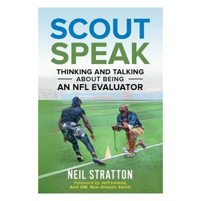 "Scout Speak: Thinking & Talking About Being an NFL Evaluator" - "" ("Stratton Neil")(Paperback)