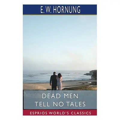 "Dead Men Tell No Tales (Esprios Classics)" - "" ("Hornung E. W.")(Paperback)