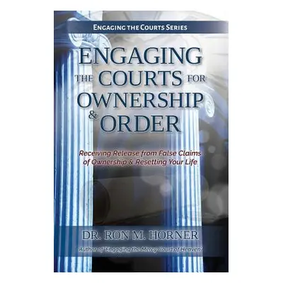 "Engaging the Courts of Heaven for Ownership & Order" - "" ("Horner Ron M.")(Paperback)