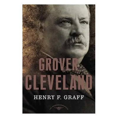 "Grover Cleveland: The American Presidents Series: The 22nd and 24th President, 1885-1889 and 18