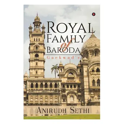 "Royal Family of Baroda: Gaekwad's" - "" ("Anirudh Sethi")(Paperback)