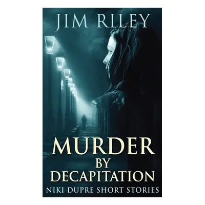 "Murder By Decapitation" - "" ("Riley Jim")(Pevná vazba)