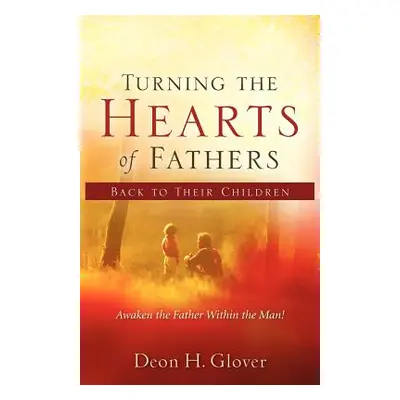 "Turning the Hearts of Fathers Back to Their Children" - "" ("Glover Deon H.")(Paperback)