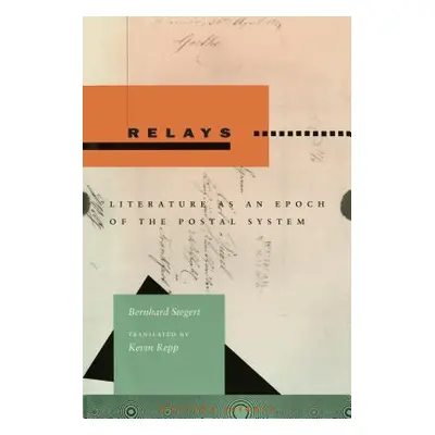 "Relays: Literature as an Epoch of the Postal System" - "" ("Siegert Bernhard")(Paperback)