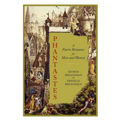 "Phantastes: A Faerie Romance for Men and Women [Illustrated Edition]" - "" ("MacDonald George")