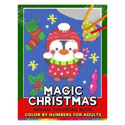 "Magic Christmas Color by Numbers for Adults: Santa, Snowman and and Friend Mosaic Coloring Book