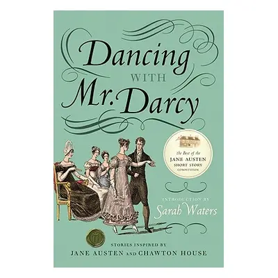 "Dancing with Mr. Darcy: Stories Inspired by Jane Austen and Chawton House" - "" ("Waters Sarah"