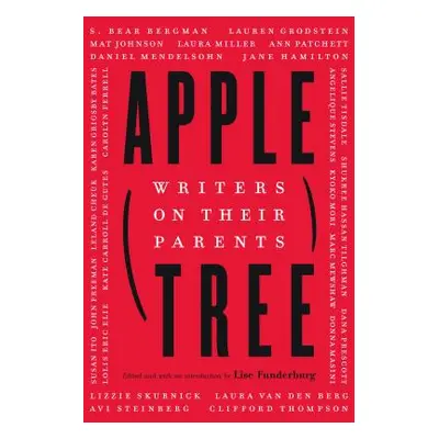 "Apple, Tree: Writers on Their Parents" - "" ("Funderburg Lise")(Pevná vazba)