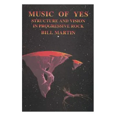 "Music of Yes: Structure and Vision in Progressive Rock" - "" ("Martin Bill Jr.")(Paperback)