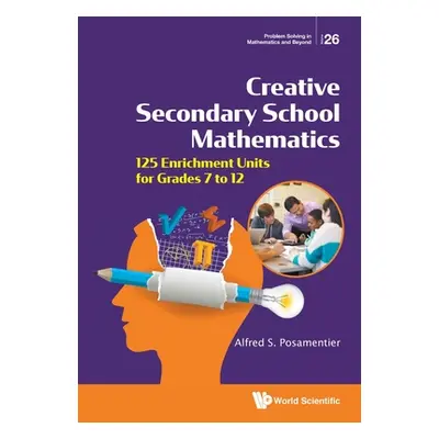 "Creative Secondary School Mathematics: 125 Enrichment Units for Grades 7 to 12" - "" ("Posament