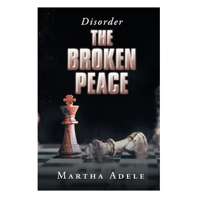 "The Broken Peace: Disorder" - "" ("Adele Martha")(Paperback)