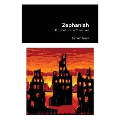 "Zephaniah: Prophet of the Covenant" - "" ("Loper Richard")(Paperback)