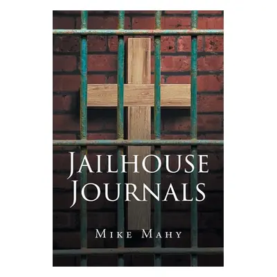 "Jailhouse Journals" - "" ("Mahy Mike")(Paperback)