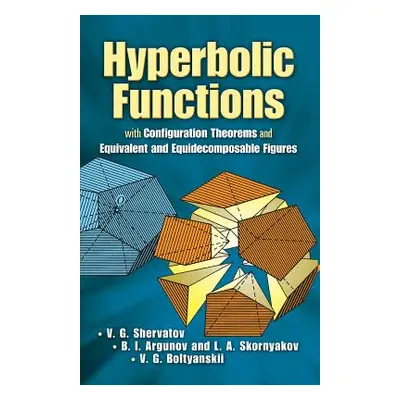 "Hyperbolic Functions: With Configuration Theorems and Equivalent and Equidecomposable Figures" 