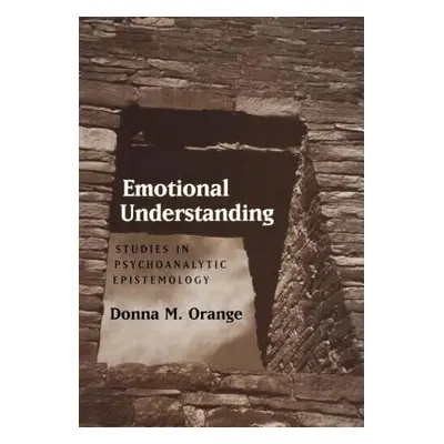 "Emotional Understanding: Studies in Psychoanalytic Epistemology" - "" ("Orange Donna M.")(Pevná